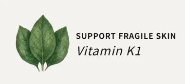 Vitamin K1 - Support Fragile Skin